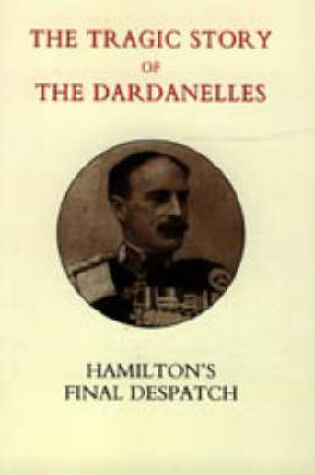 Cover of Tragic Story of the Dardanelles. Ian Hamilton's Final Despatch