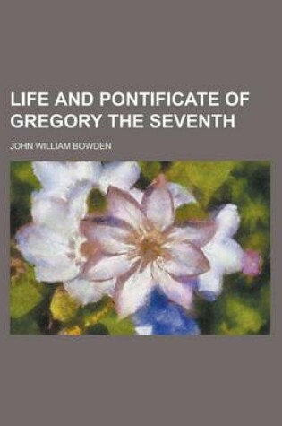 Cover of Life and Pontificate of Gregory the Seventh