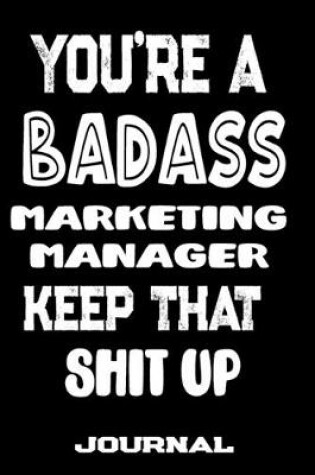 Cover of You're A Badass Marketing Manager Keep That Shit Up