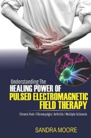 Cover of Understanding the Healing Power of Pulsed Electromagnetic Field Therapy