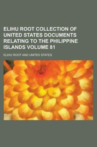 Cover of Elihu Root Collection of United States Documents Relating to the Philippine Islands Volume 81