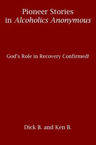 Cover of Pioneer Stories in Alcoholics Anonymous: God's Role in Recovery Confirmed!