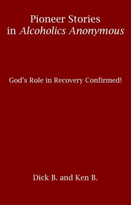 Book cover for Pioneer Stories in Alcoholics Anonymous: God's Role in Recovery Confirmed!