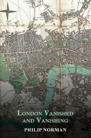 Cover of London Vanished and Vanishing - Painted and Described