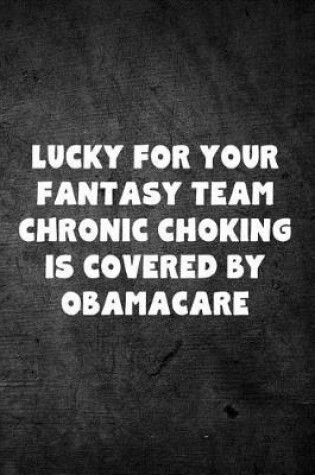 Cover of Lucky For Your Fantasy Team Chronic Choking Is Covered By Obamacare