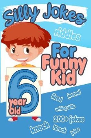 Cover of Silly Jokes For 6 Year Old Funny Kid