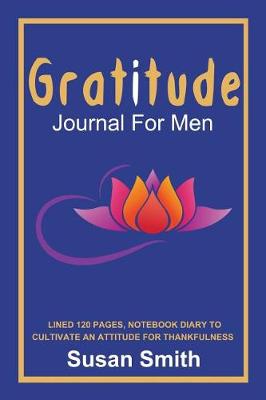 Book cover for Gratitude Journal for Men Lined 120 Pages, 6x9 Notebook Diary to Cultivate an Attitude for Thankfulness