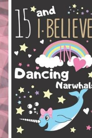 Cover of 15 And I Believe In Dancing Narwhals