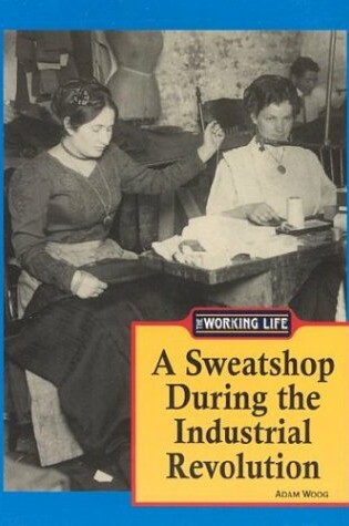 Cover of A Sweatshop during the Industrial Revolution