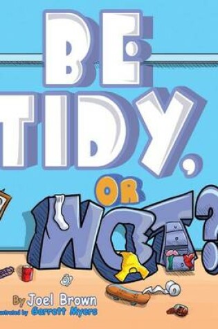 Cover of Be Tidy, Or Not?