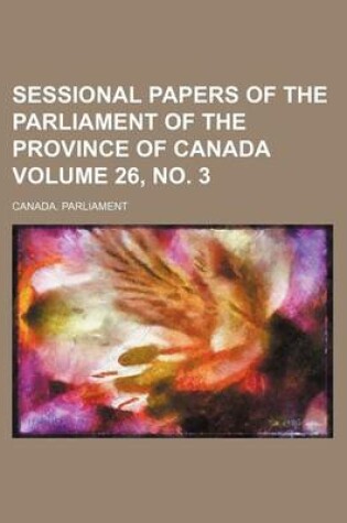 Cover of Sessional Papers of the Parliament of the Province of Canada Volume 26, No. 3