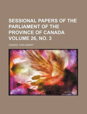 Book cover for Sessional Papers of the Parliament of the Province of Canada Volume 26, No. 3