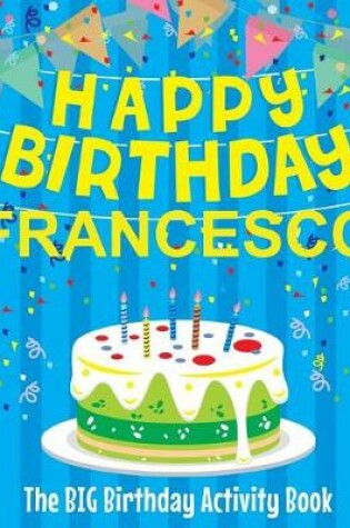 Cover of Happy Birthday Francesco - The Big Birthday Activity Book