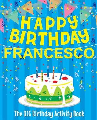 Book cover for Happy Birthday Francesco - The Big Birthday Activity Book