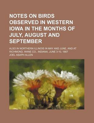 Book cover for Notes on Birds Observed in Western Iowa in the Months of July, August and September; Also in Northern Illinois in May and June, and at Richmond, Wane