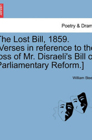 Cover of The Lost Bill, 1859. [verses in Reference to the Loss of Mr. Disraeli's Bill of Parliamentary Reform.]