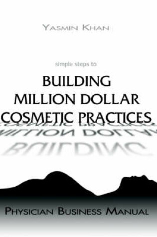 Cover of Simple Steps to Building Million Dollar Cosmetic Practices - Physician Business Manual