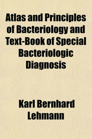 Cover of Atlas and Principles of Bacteriology and Text-Book of Special Bacteriologic Diagnosis