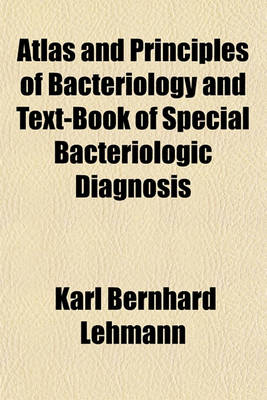 Book cover for Atlas and Principles of Bacteriology and Text-Book of Special Bacteriologic Diagnosis