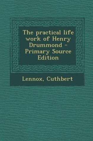 Cover of The Practical Life Work of Henry Drummond - Primary Source Edition