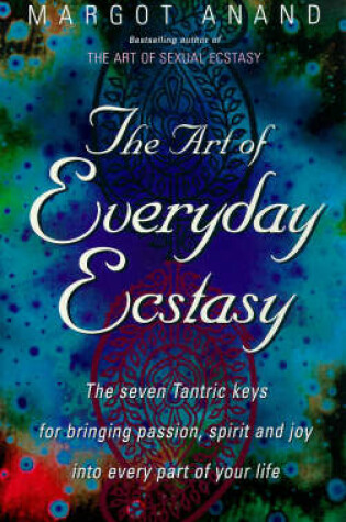 Cover of The Art Of Everyday Ecstasy