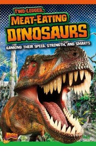 Cover of Two-Legged, Meat-Eating Dinosaurs: Ranking Their Speed, Strength, and Smarts