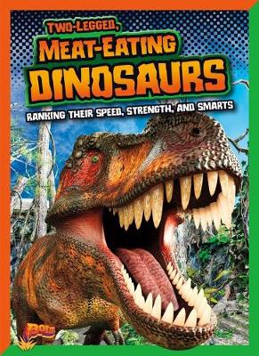 Cover of Two-Legged, Meat-Eating Dinosaurs: Ranking Their Speed, Strength, and Smarts