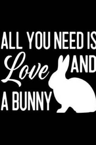 Cover of All You Need Is Love and a Bunny