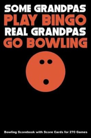 Cover of Some Grandpas Play Bingo Real Grandpas Go Bowling