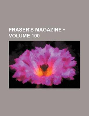 Book cover for Fraser's Magazine (Volume 100)