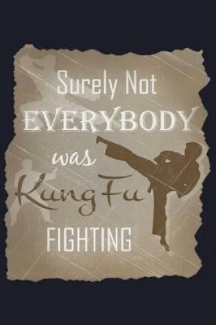 Cover of Surely Not Everybody Was Kung Fu Fighting