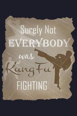 Book cover for Surely Not Everybody Was Kung Fu Fighting