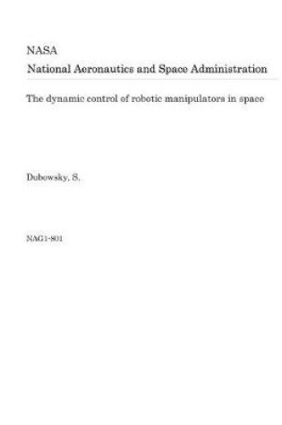 Cover of The Dynamic Control of Robotic Manipulators in Space