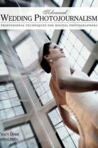 Cover of Advanced Wedding Photojournalism: Professional Techniques for Digital Photographers