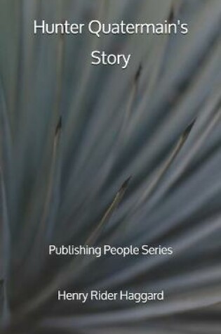 Cover of Hunter Quatermain's Story - Publishing People Series