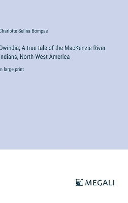 Book cover for Owindia; A true tale of the MacKenzie River Indians, North-West America