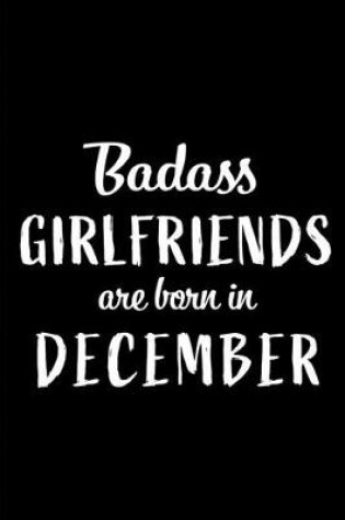 Cover of Badass Girlfriends are Born in December