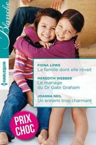 Cover of La Famille Dont Elle Revait - Le Mariage Du Dr Gabi Graham - Un Ennemi Trop Charmant