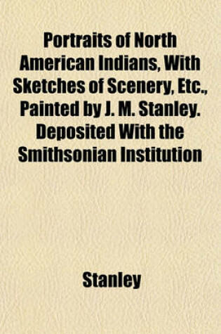 Cover of Portraits of North American Indians, with Sketches of Scenery, Etc., Painted by J. M. Stanley. Deposited with the Smithsonian Institution