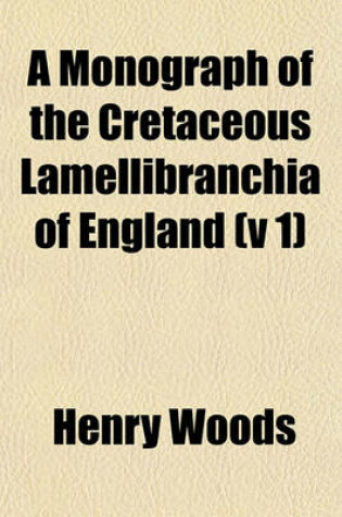 Cover of A Monograph of the Cretaceous Lamellibranchia of England (V 1)