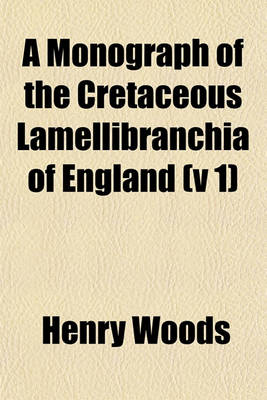 Book cover for A Monograph of the Cretaceous Lamellibranchia of England (V 1)