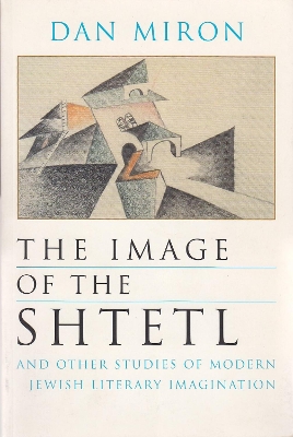 Book cover for The Image of the Shtetl and Other Studies of Modern Jewish Literary Imagination