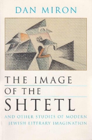 Cover of The Image of the Shtetl and Other Studies of Modern Jewish Literary Imagination