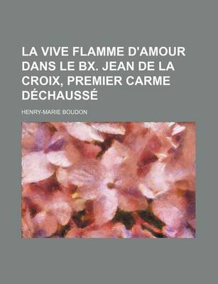 Book cover for La Vive Flamme D'Amour Dans Le Bx. Jean de La Croix, Premier Carme Dechausse