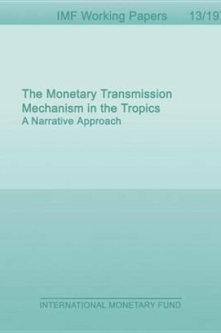 Cover of The Monetary Transmission Mechanism in the Tropics: A Narrative Approach