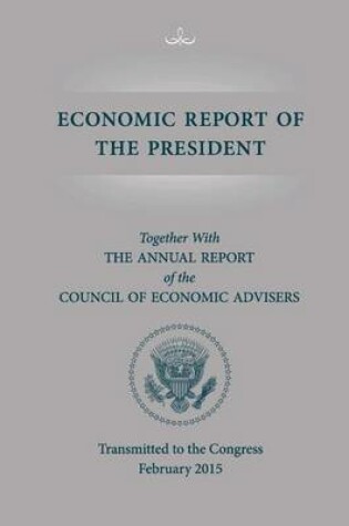 Cover of Economic Report of the President, Transmitted to the Congress February 2015 Toge