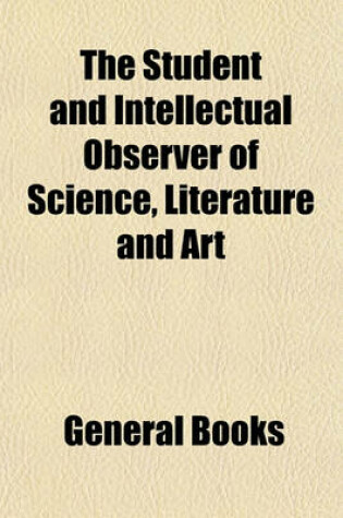 Cover of The Student and Intellectual Observer of Science, Literature and Art