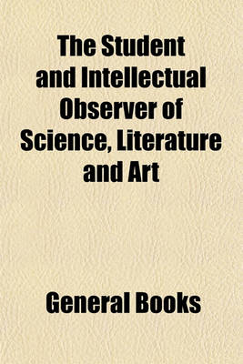 Book cover for The Student and Intellectual Observer of Science, Literature and Art