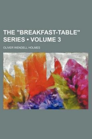 Cover of The "Breakfast-Table" Series (Volume 3)