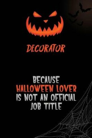 Cover of Decorator Because Halloween Lover Is Not An Official Job Title